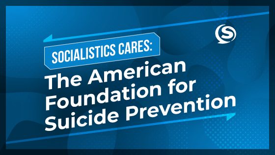 Socialistics Cares: The American Foundation for Suicide Prevention