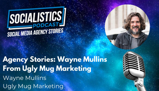 Agency Stories: Wayne Mullins From Ugly Mug Marketing