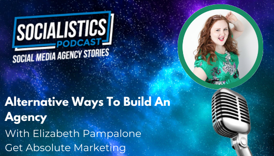 Alternative Ways To Build An Agency With Elizabeth Pampalone